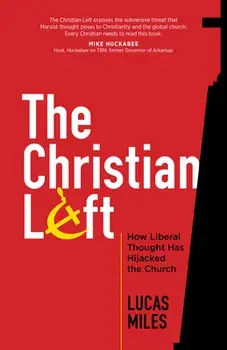 The Christian Left: How Liberal Thought Has Hijacked the Church, Paperback/Lucas Miles