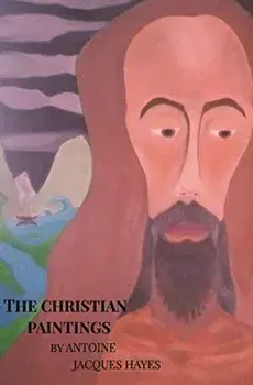 The Christian Paintings by Antoine Jacques Hayes, Hardback/Antoine Jacques Hayes