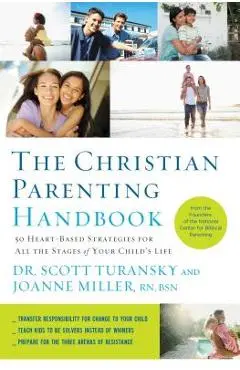 The Christian Parenting Handbook: 50 Heart-Based Strategies for All the Stages of Your Child's Life - Scott Turansky