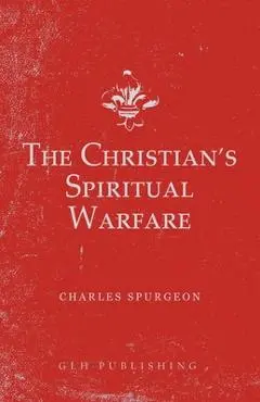 The Christian's Spiritual Warfare - Charles Spurgeon