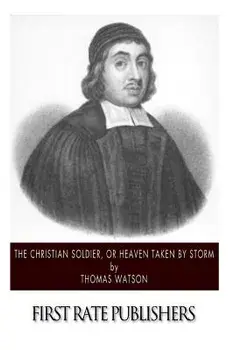 The Christian Soldier, or Heaven Taken by Storm, Paperback/Thomas Watson