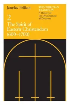 The Christian Tradition: A History of the Development of Doctrine, Volume 2: The Spirit of Eastern Christendom (600-1700), Paperback/Jaroslav Pelikan