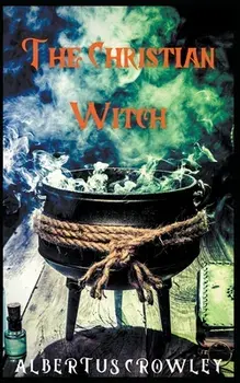The Christian Witch, Paperback/Albertus Crowley