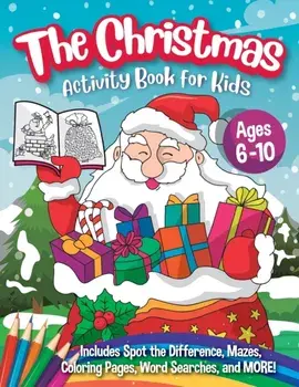 The Christmas Activity Book for Kids - Ages 6-10: A Creative Holiday Coloring, Drawing, Word Search, Maze, Games, and Puzzle Art Activities Book for B, Paperback/Peanut Prodigy