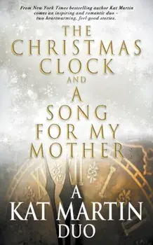 The Christmas Clock/A Song For My Mother: A Kat Martin Duo, Paperback/Kat Martin