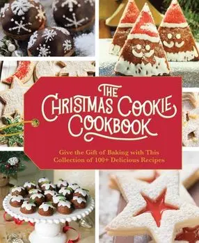 The Christmas Cookie Cookbook: Over 100 Recipes to Celebrate the Season, Hardcover/***