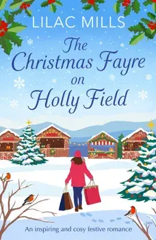 The Christmas Fayre on Holly Field. An inspiring and cosy festive romance, Paperback/Lilac Mills
