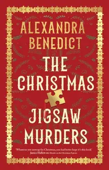 The Christmas Jigsaw Murders. The new deliciously dark Christmas cracker from the bestselling author of Murder on the Christmas Express, Hardback/Alexandra Benedict