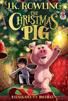 The Christmas Pig, Hardcover/J. K. Rowling
