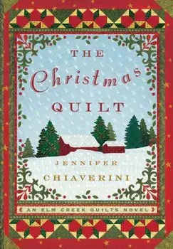 The Christmas Quilt: An ELM Creek Quilts Novel, Paperback/Jennifer Chiaverini