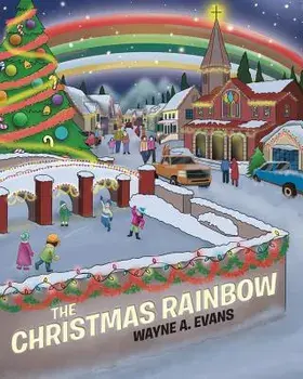The Christmas Rainbow, Paperback/Wayne a. Evans