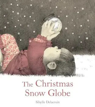 The Christmas Snow Globe, Hardback/Sibylle Delacroix