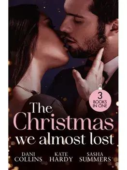 The Christmas We Almost Lost. Claiming His Christmas Wife (Conveniently Wed!) / Their Christmas Dream Come True / Christmas in His Bed, Paperback/Sasha Summers