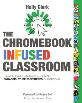 The Chromebook Infused Classroom, Paperback/Holly Clark