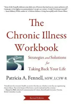 The Chronic Illness Workbook: Strategies and Solutions for Taking Back Your Life, Paperback/Patricia A. Fennell
