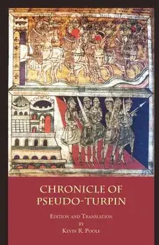 The Chronicle of Pseudo-Turpin: Book IV of the Liber Sancti Jacobi (Codex Calixtinus), Paperback/***