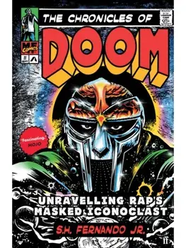 The Chronicles of DOOM. Unravelling Rap's Masked Iconoclast, Main, Paperback/S. H. Fernando Jr.