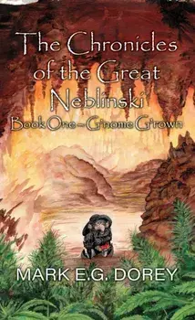 The Chronicles of the Great Neblinski. Book One - G'nome G'rown, Paperback/M.E. Dorey