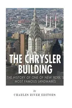The Chrysler Building: The History of One of New York City's Most Famous Landmarks, Paperback/Charles River Editors