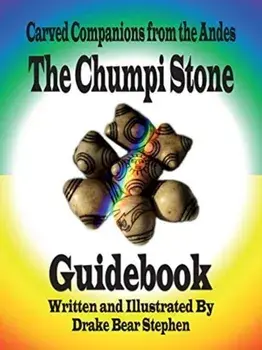 The Chumpi Stone Guidebook: Carved Companions from the Andes, Paperback/Drake Bear Stephen