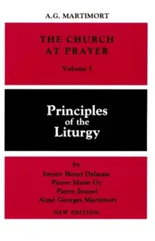 The Church at Prayer: Volume I: Principles of the Liturgy, Paperback/A. -G Martimort