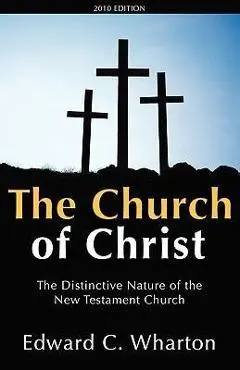 The Church of Christ - Edward C. Wharton