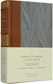 The Church, the Scriptures, and the Sacraments (Volume 28), Hardback/John Owen