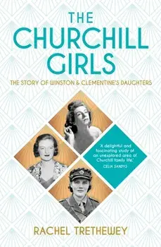 The Churchill Girls. The Story of Winston and Clementine's Daughters, New ed, Paperback/Rachel Trethewey