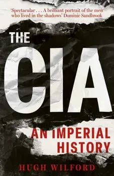 The CIA. An Imperial History, Hardback/Hugh Wilford