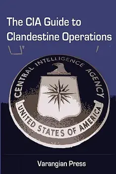 The CIA Guide to Clandestine Operations, Paperback/Varangian Press