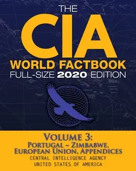 The CIA World Factbook Volume 3 - Full-Size 2020 Edition: Giant Format, 600+ Pages: The #1 Global Reference, Complete & Unabridged - Vol. 3 of 3, Port, Paperback/Central Intelligence Agency