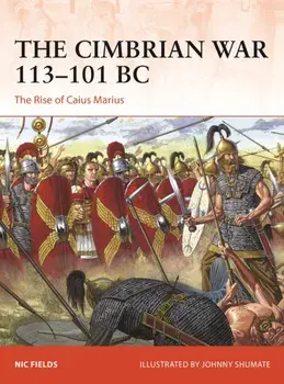 The Cimbrian War 113-101 BC. The Rise of Caius Marius, Paperback/Nic Fields
