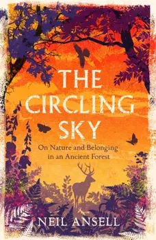 The Circling Sky. On Nature and Belonging in an Ancient Forest, Paperback/Neil Ansell