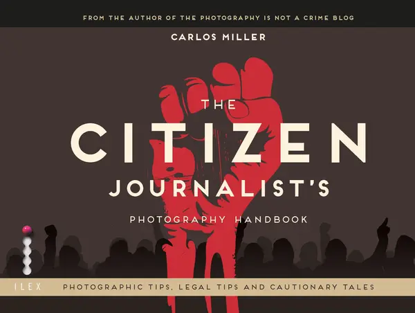 The Citizen Journalist's Photography Handbook | Carlos Miller