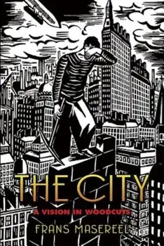 The City: A Vision in Woodcuts, Paperback/Frans Masereel