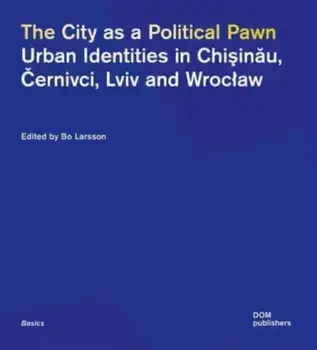 The City as a Political Pawn. Urban Identities in Chisinau, Cernivci, Lviv and Wroclaw, Paperback/***