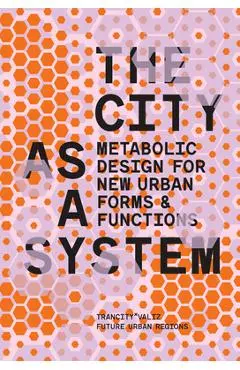 The City as a System: Metabolic Design for New Urban Forms and Functions - David Dooghe