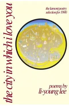 The City in Which I Love You - Li-young Lee