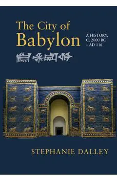 The City of Babylon: A History, C. 2000 BC - Ad 116 - Stephanie Dalley