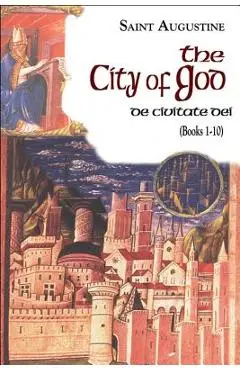 The City of God, Books 1-10 - Saint Augustine