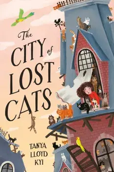 The City of Lost Cats, Hardback/Tanya Lloyd Kyi