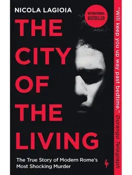 The City of the Living. A literary chronicle narrating one of the most vicious crimes in recent Roman history, Paperback/Nicola Lagioia