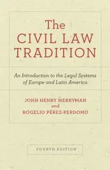 The Civil Law Tradition: An Introduction to the Legal Systems of Europe and Latin America, Fourth Edition, Paperback/John Henry Merryman