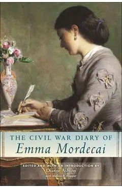 The Civil War Diary of Emma Mordecai - Dianne Ashton