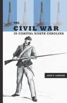The Civil War in Coastal North Carolina, Paperback/John S. Carbone
