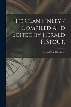 The Clan Finley / Compiled and Edited by Herald F. Stout., Paperback/Herald Franklin 1903- Stout