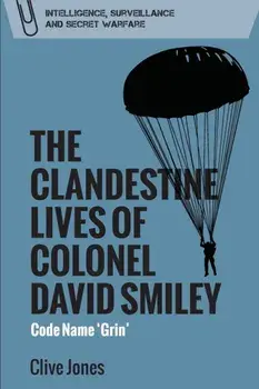 The Clandestine Lives of Colonel David Smiley: Code Name 'Grin', Paperback/Clive Jones