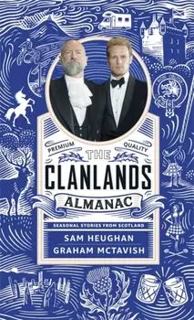 The Clanlands Almanac. Seasonal Stories from Scotland, Hardback/Graham McTavish