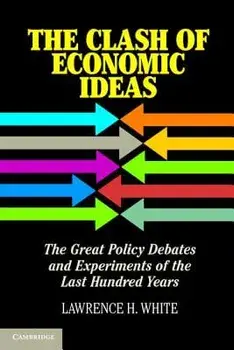 The Clash of Economic Ideas, Paperback/Lawrence H. White