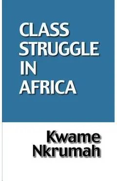 The Class Struggle in Africa - Kwame Nkrumah